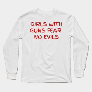 Girls with guns fear no evils Long Sleeve T-Shirt